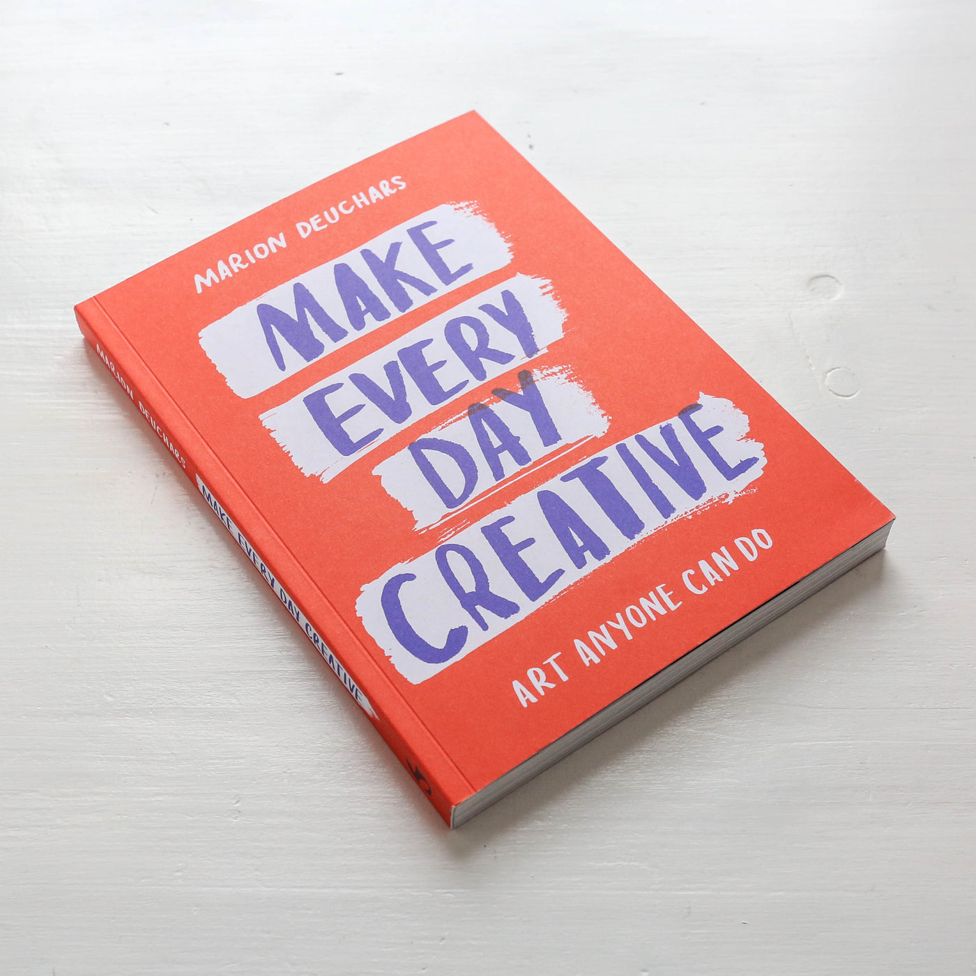 Make Every Day Creative : Art Anyone Can Do