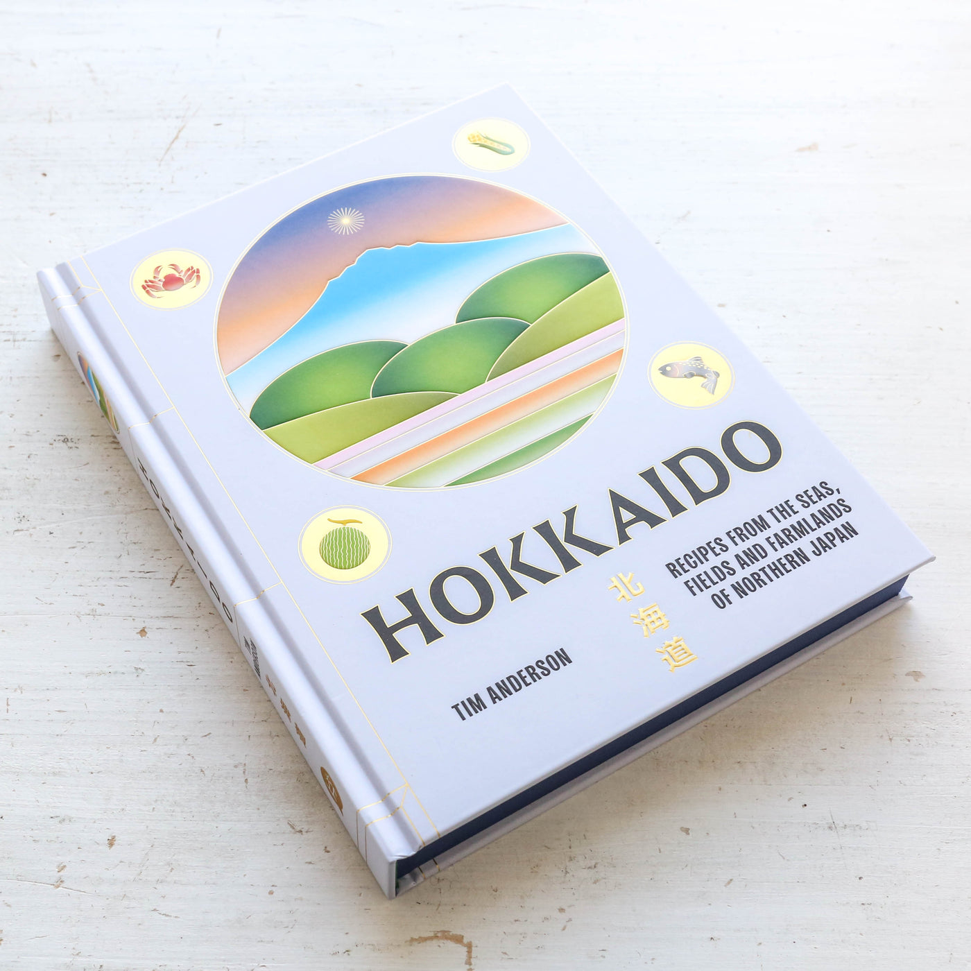 Hokkaido : Recipes from the Seas, Fields and Farmlands of Northern Japan