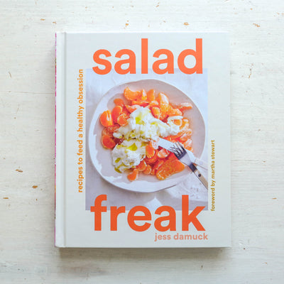 Salad Freak: Recipes to Feed a Healthy Obsession